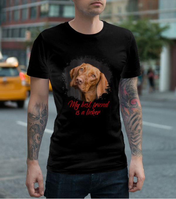 My Best Friend Is A Licker Vizla T-Shirt