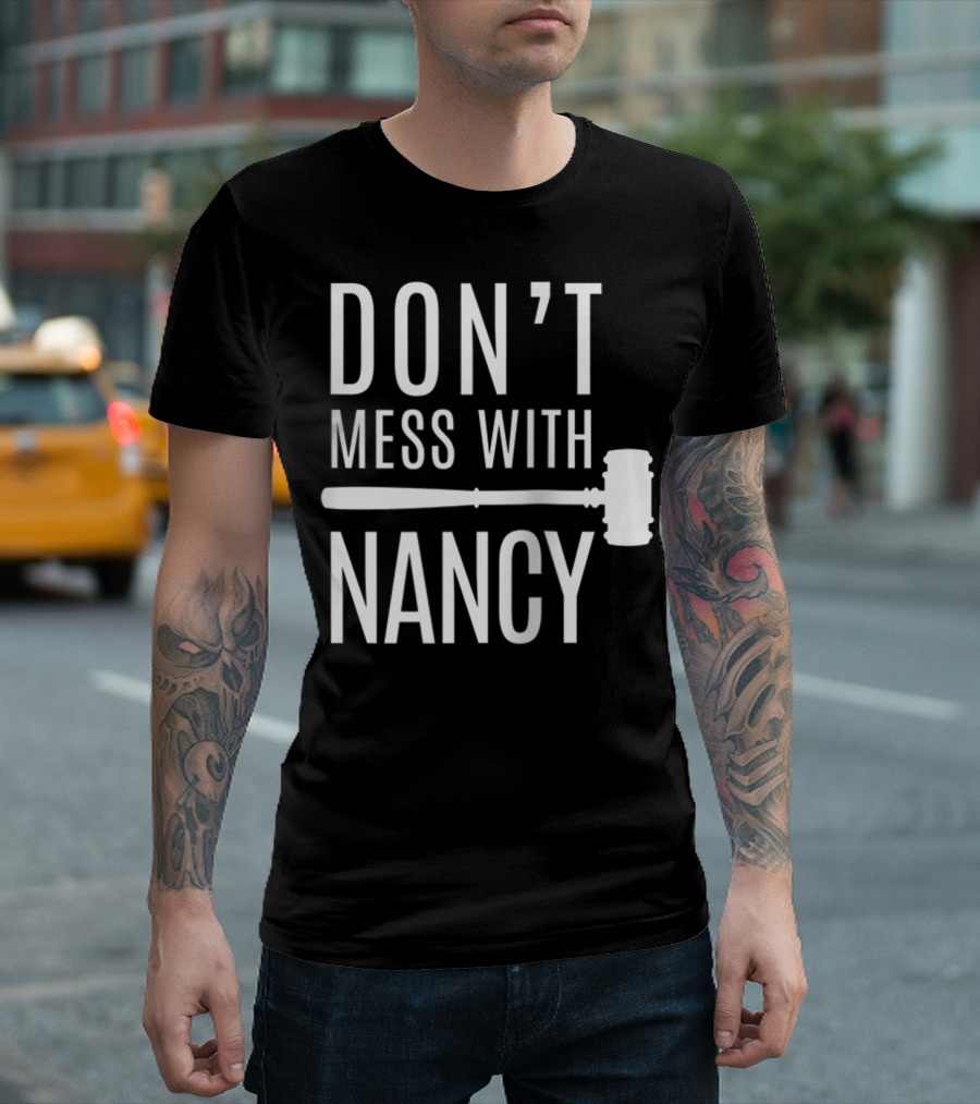 DON'T MESS WITH NANCY GAVEL T-Shirt