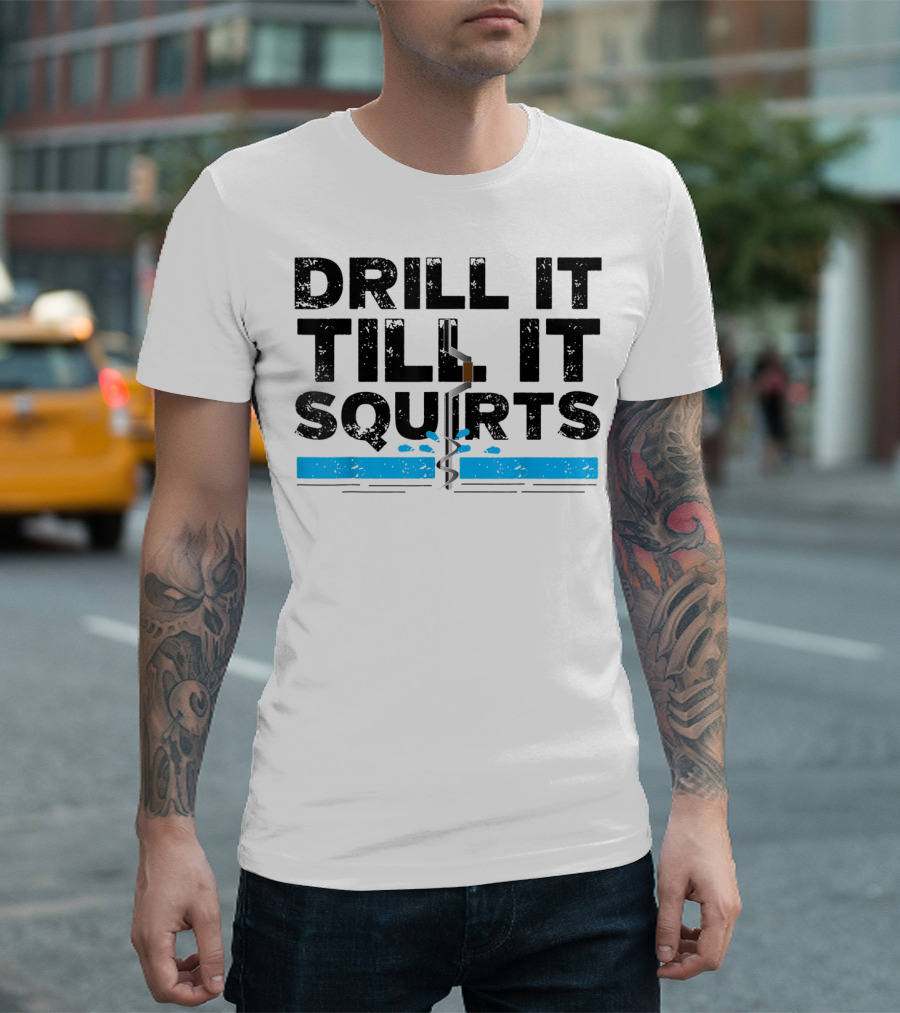 Drill It Till It Squirts Ice Fishing Auger T-Shirt