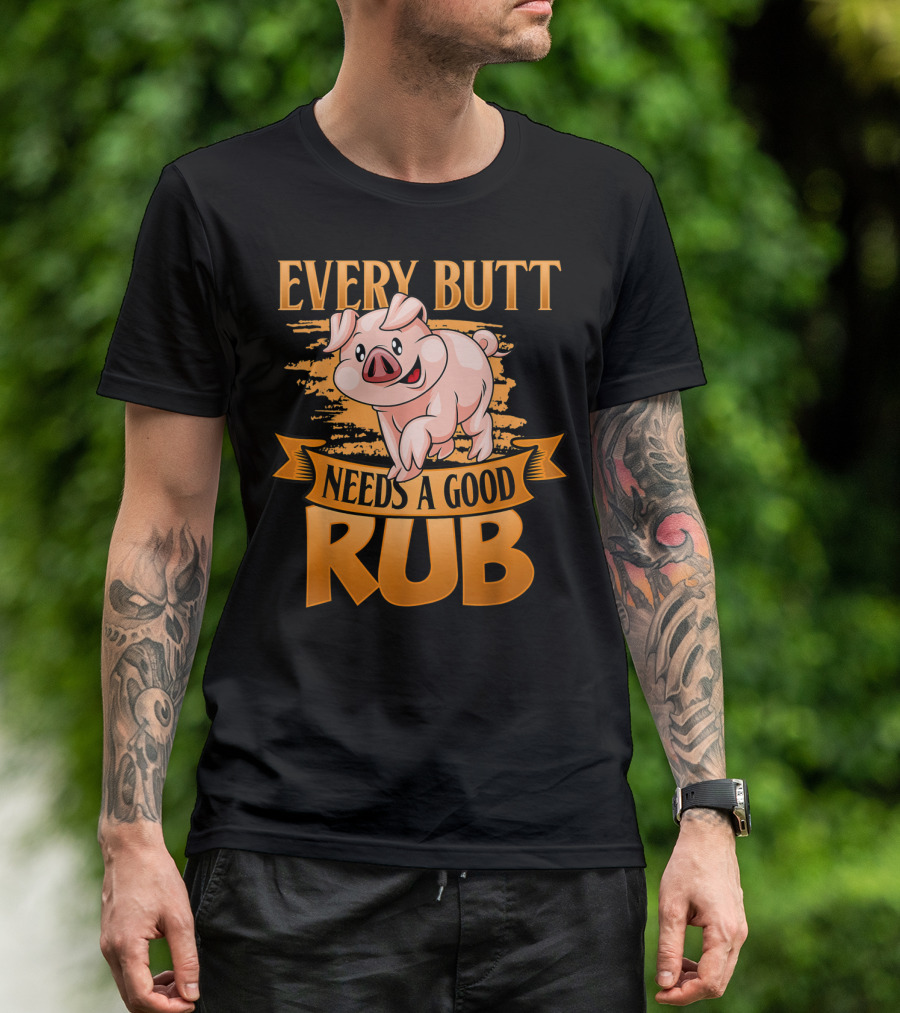 Every Butt Needs A Good Rub Funny BBQ Pig T-Shirt