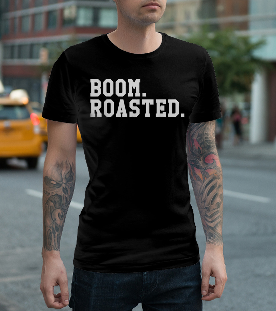 Boom Roasted Funny Savage Dank T-Shirt