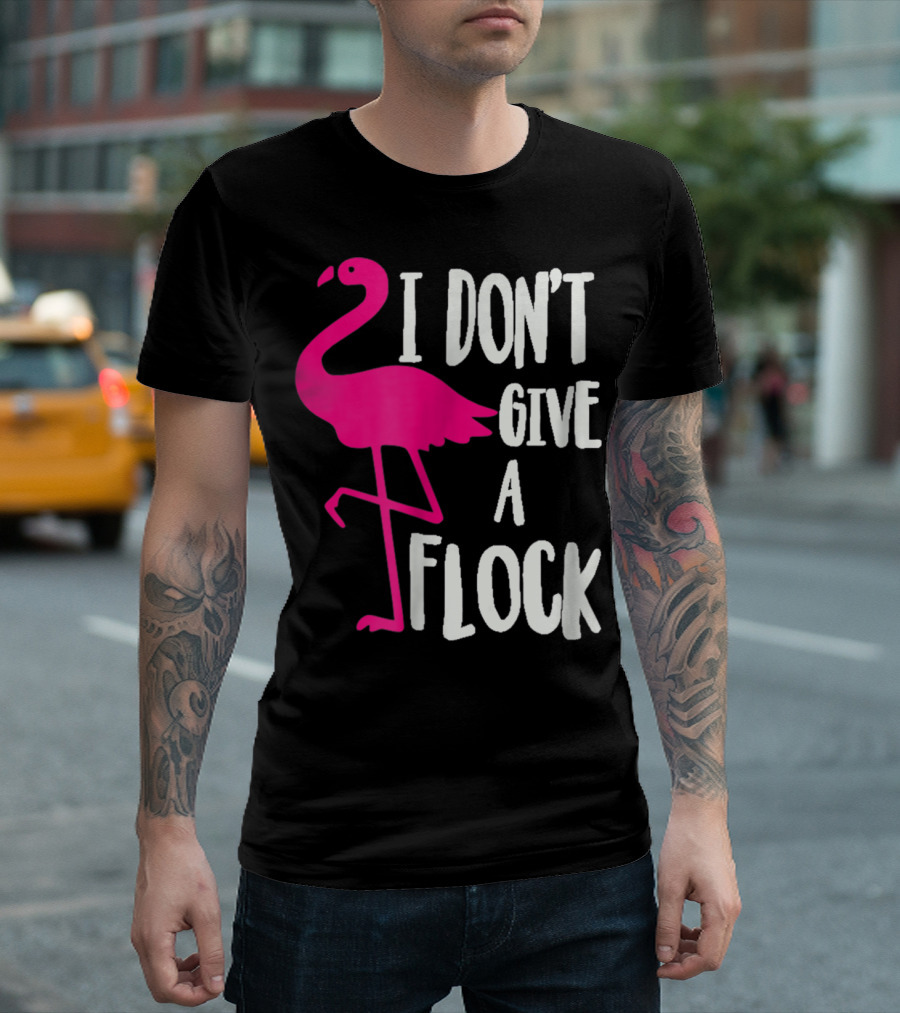 Funny Flamingo I Don't Give A Flock Pink Bird Attitude T-Shirt