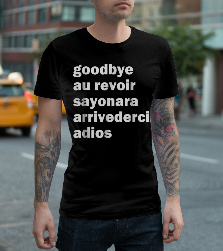 Goodbye Au Revoir Sayonara Arrivederci Adios T-Shirt