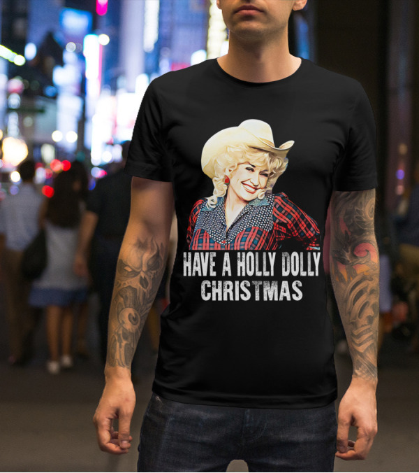 Have A Holly Dolly Christmas T-Shirt