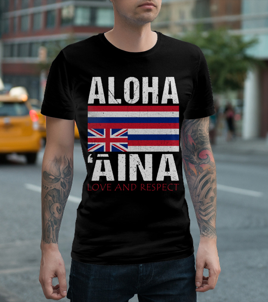 Aloha 'Aina Love and Respect Hawaiian Flag Sovereignty Independence T-Shirt