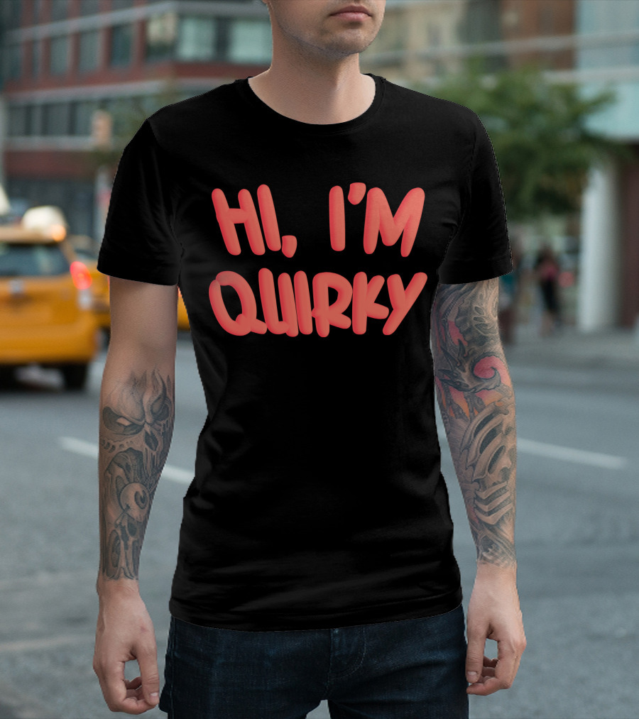 HI I'M QUIRKY T-Shirt