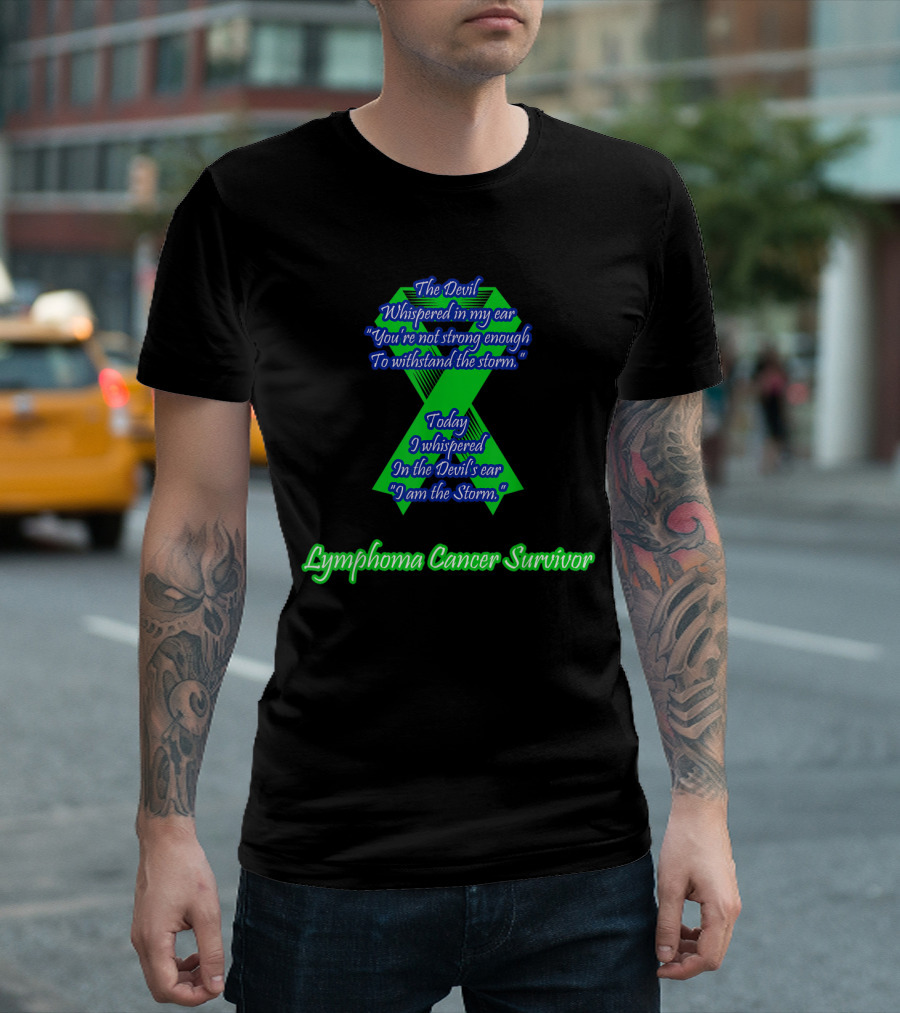 The Devil Whispered Lymphoma Cancer Survivor I Am The Storm T-Shirt