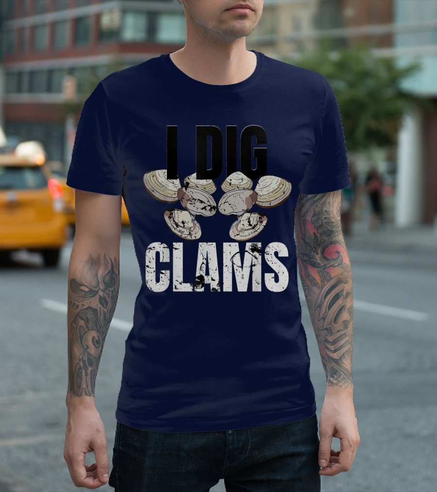 I Dig Clams Clam Digging Clamming Shell Clams T-Shirt