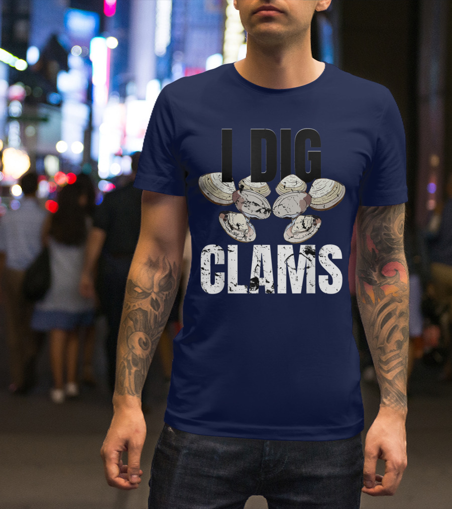 I Dig Clams Clam Digging Clamming Shell Clams T-Shirt