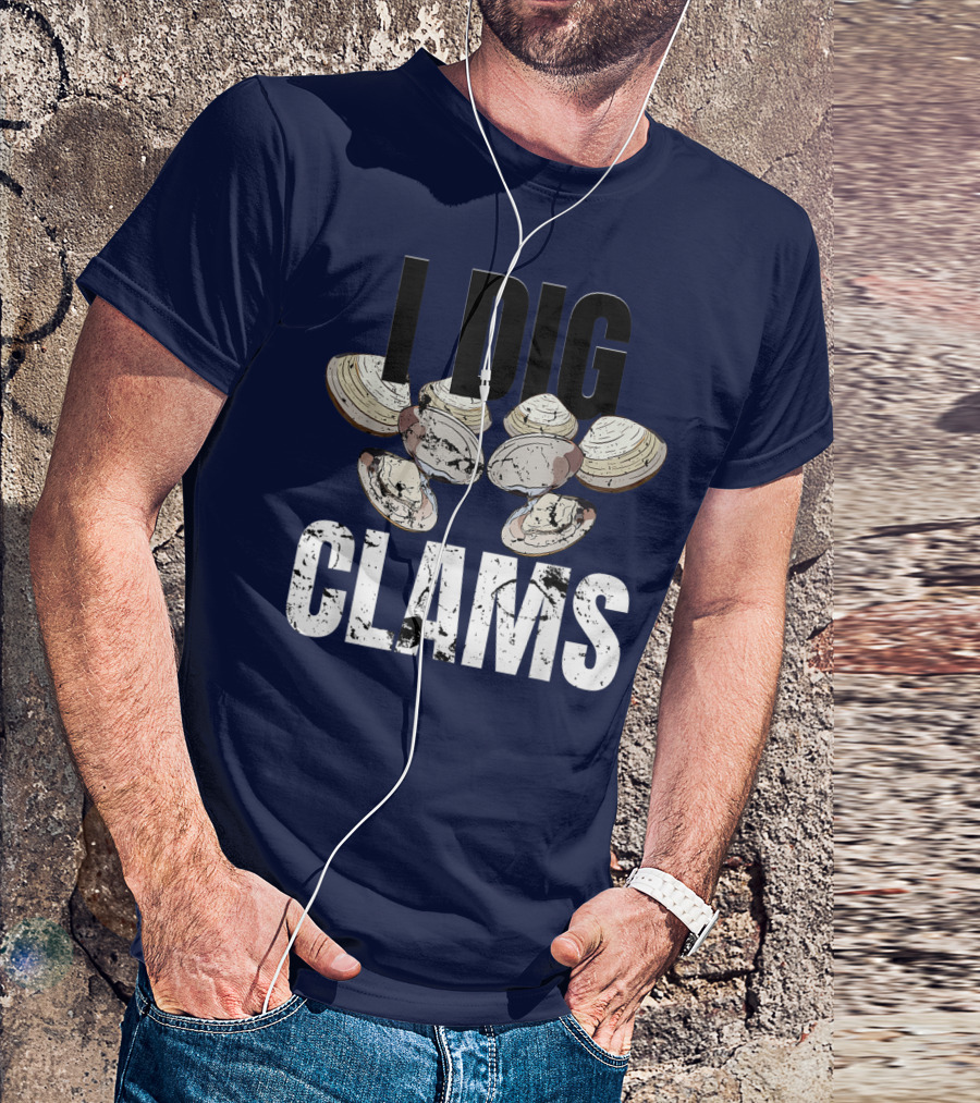 I Dig Clams Clam Digging Clamming Shell Clams T-Shirt