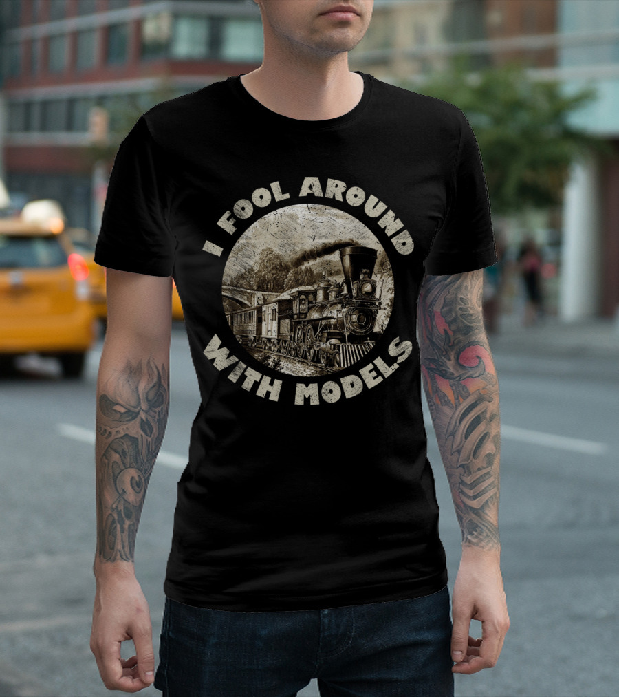 I Fool Around With Models Vintage Train Steam Engine T-Shirt