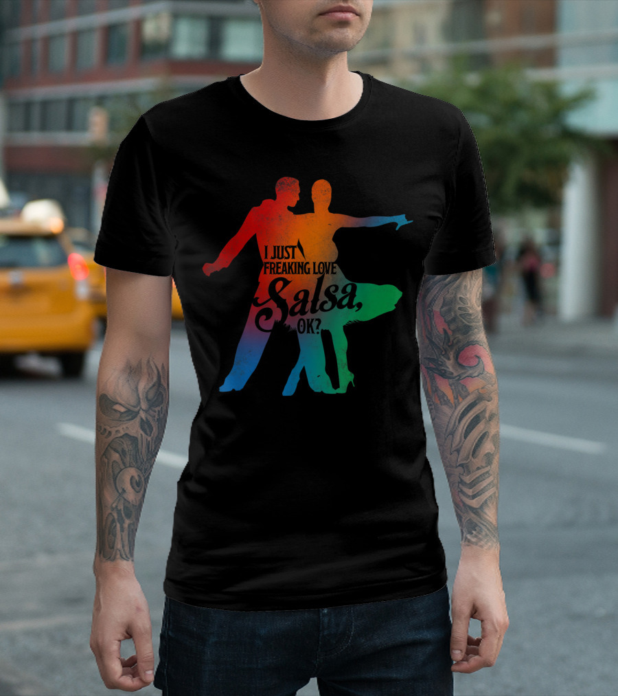 I Just Freaking Love Salsa Dancing OK T-Shirt