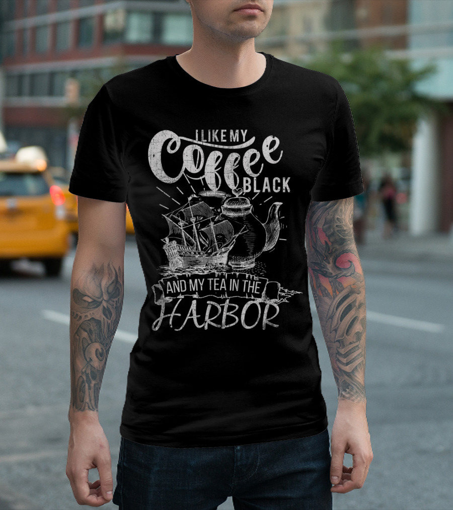 I Like My Coffee Black And My Tea In The Harbor T-Shirt
