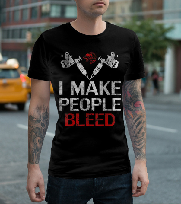 I Make People Bleed Tattoo Artist Bear Head Tattoo Machines T-Shirt