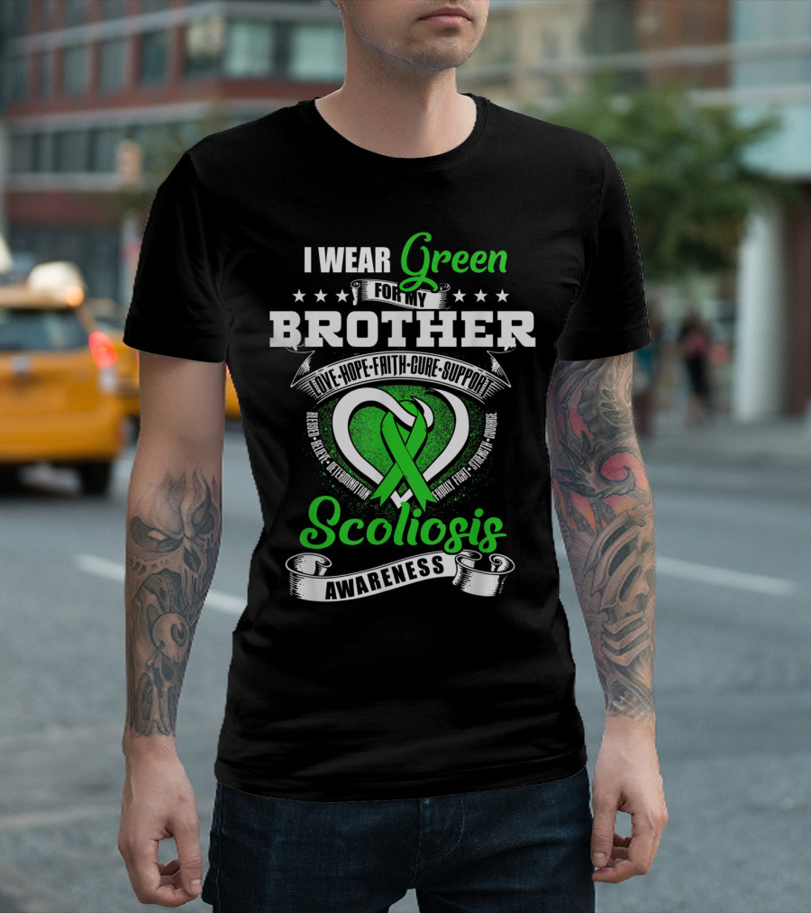 I Wear Green for My Brother Scoliosis Awareness Love Hope Faith Cure Support T-Shirt