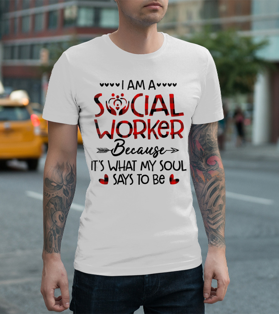 I Am A Social Worker Because It's What My Soul Says To Be T-Shirt
