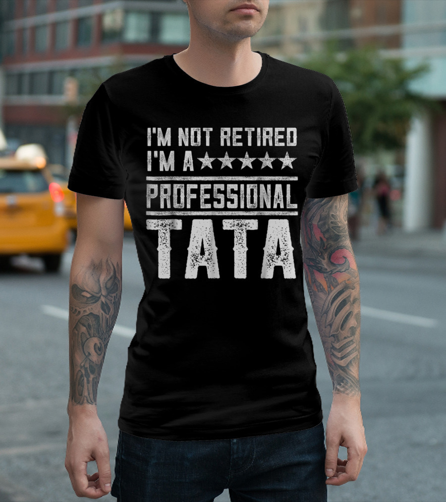 I'm Not Retired I'm A Five Star Professional Tata T-Shirt