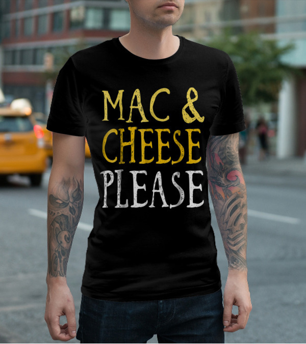 Mac And Cheese Please T-Shirt