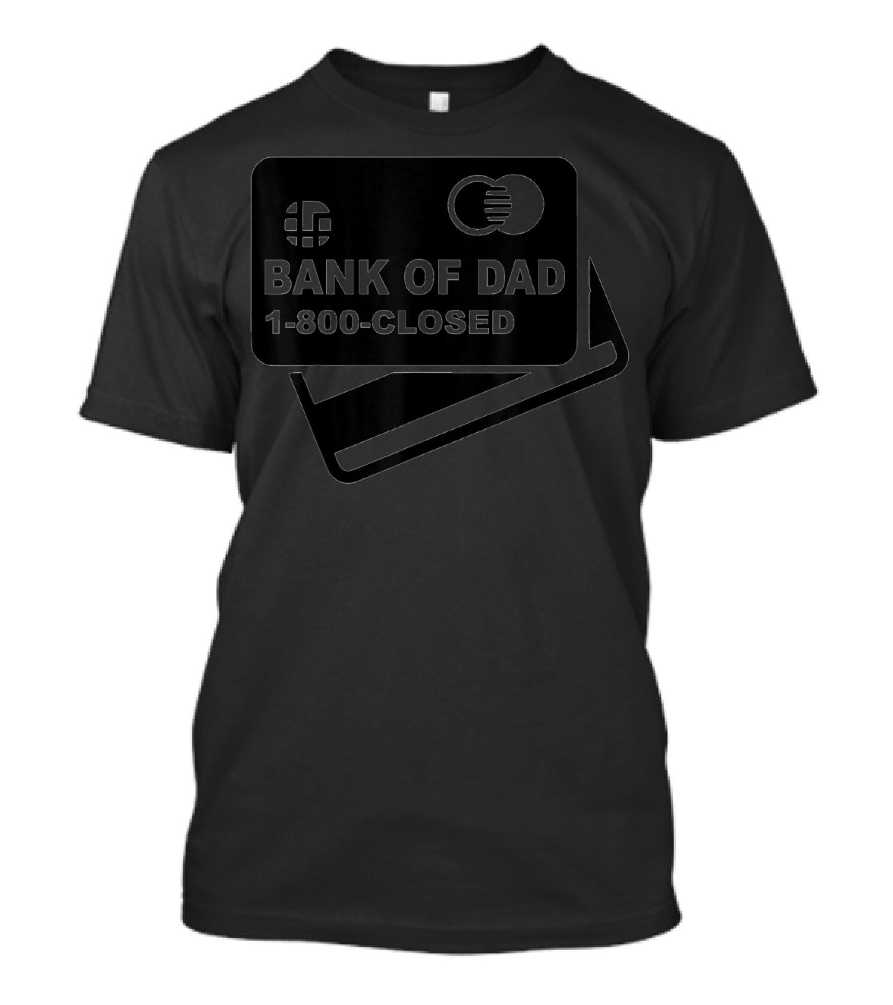 Mens Funny Bank Of Dad 1-800-Closed Credit Card Joke T-Shirt