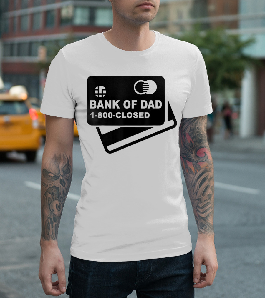 Mens Funny Bank Of Dad 1-800-Closed Credit Card Joke T-Shirt