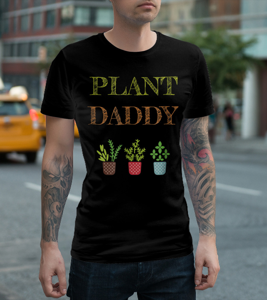 Plant Daddy Herb Pots Gardener Greenery T-Shirt