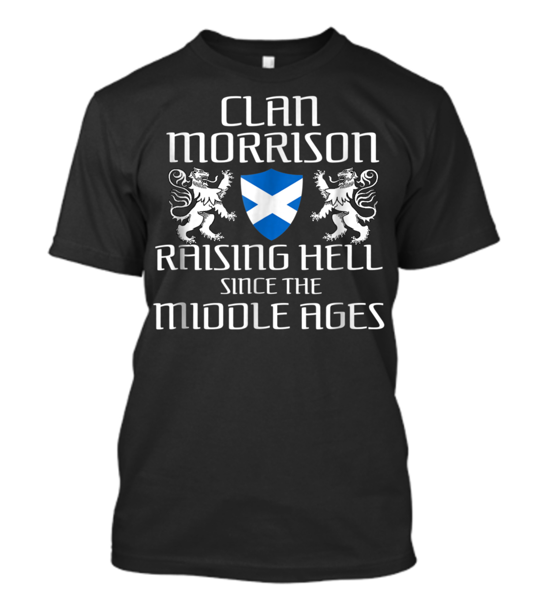 Clan Morrison Scottish Family Raising Hell Since The Middle Ages T-Shirt