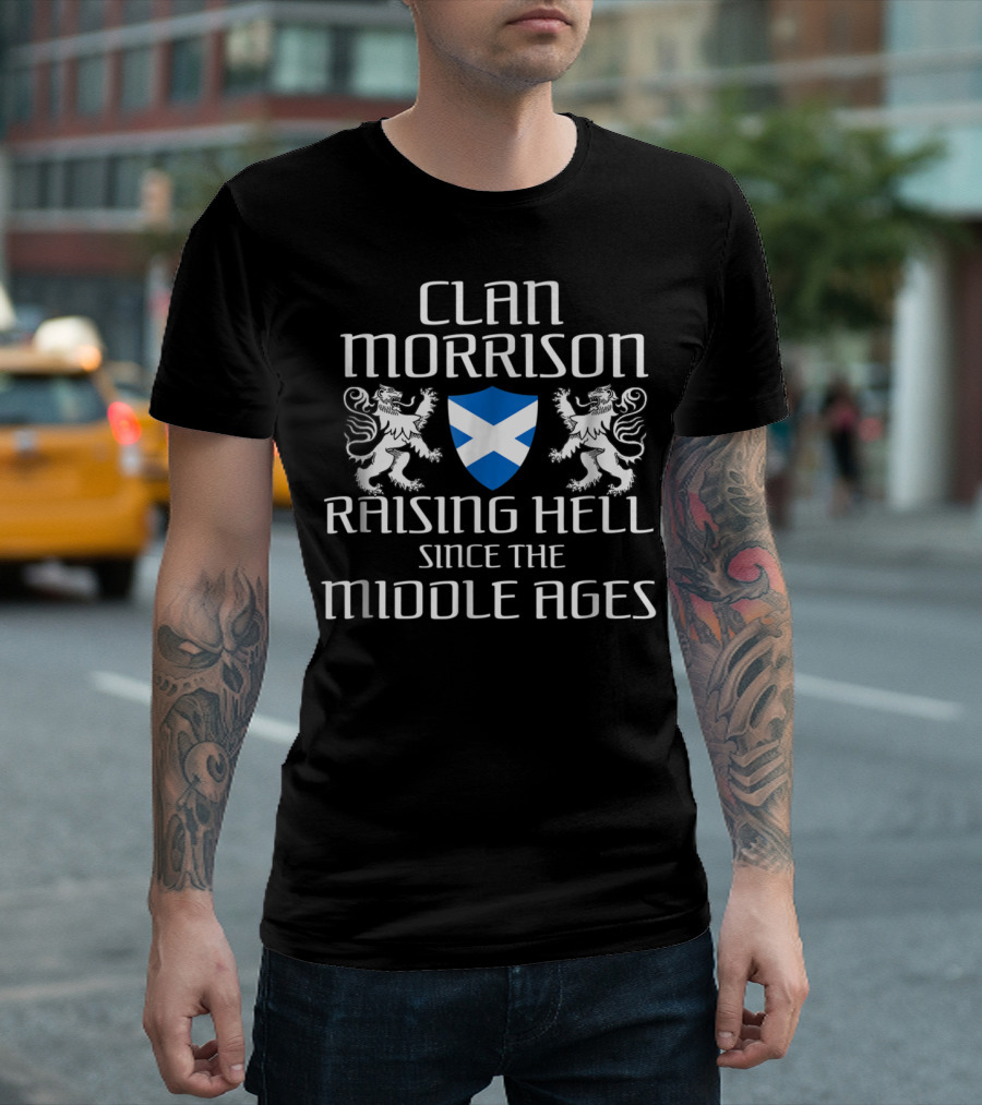 Clan Morrison Scottish Family Raising Hell Since The Middle Ages T-Shirt