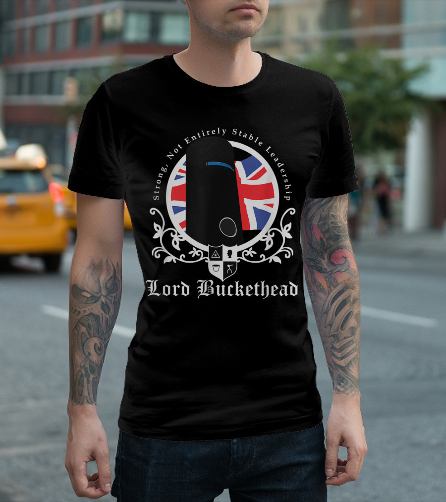Strong Not Entirely Stable Leadership Lord Buckethead British Flag T-Shirt