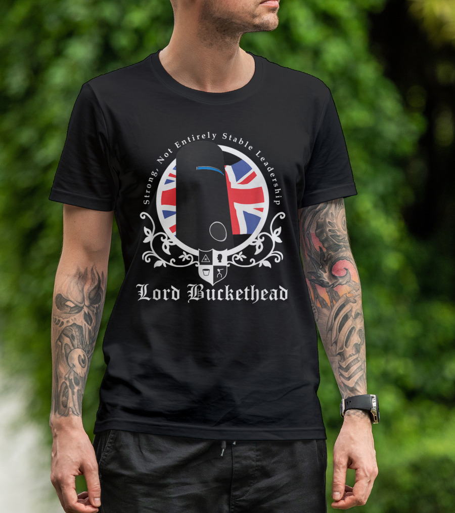 Strong Not Entirely Stable Leadership Lord Buckethead British Flag T-Shirt