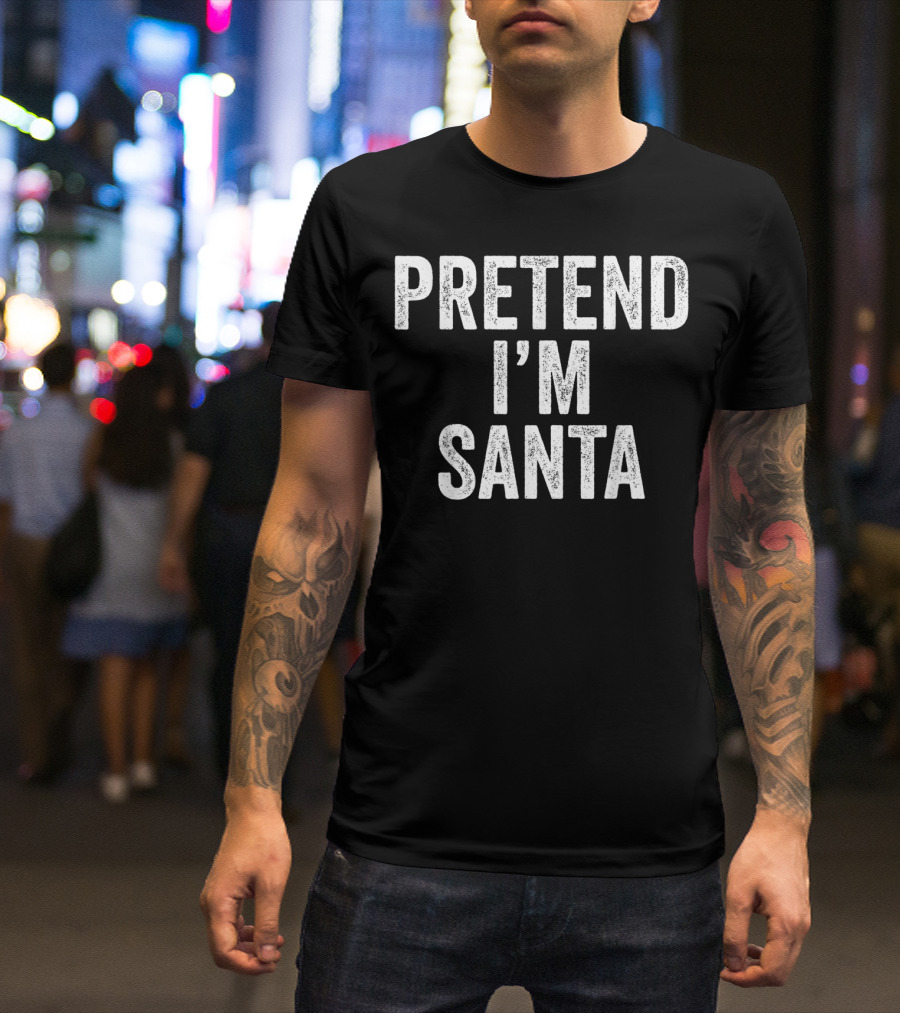 Pretend I'm Santa T-Shirt