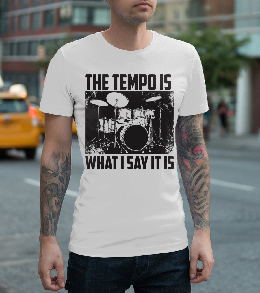 The Tempo Is What I Say It Is Drum Kit Enthusiast I Heart Drums T-Shirt