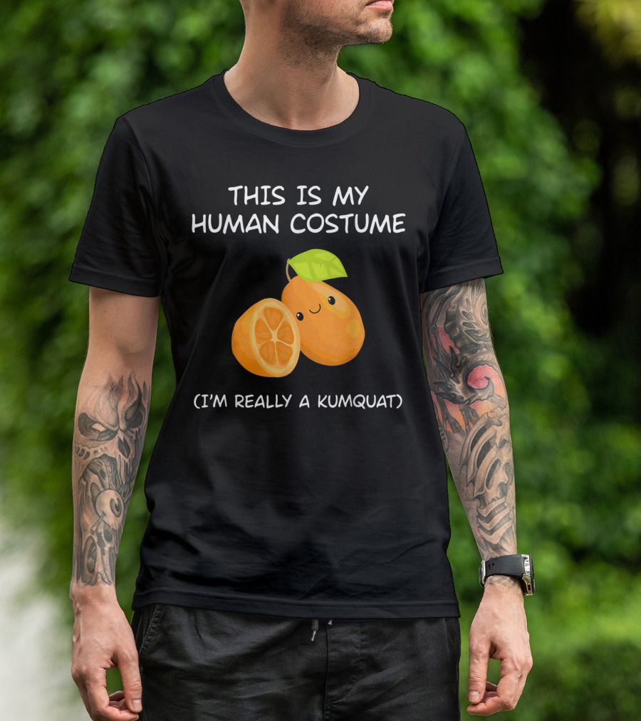 THIS IS MY HUMAN COSTUME I'M REALLY A KUMQUAT T-Shirt