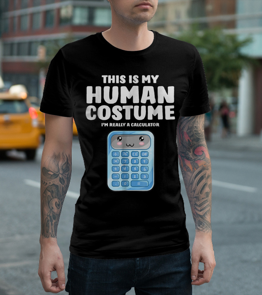 This Is My Human Costume I'm Really a Calculator T-Shirt