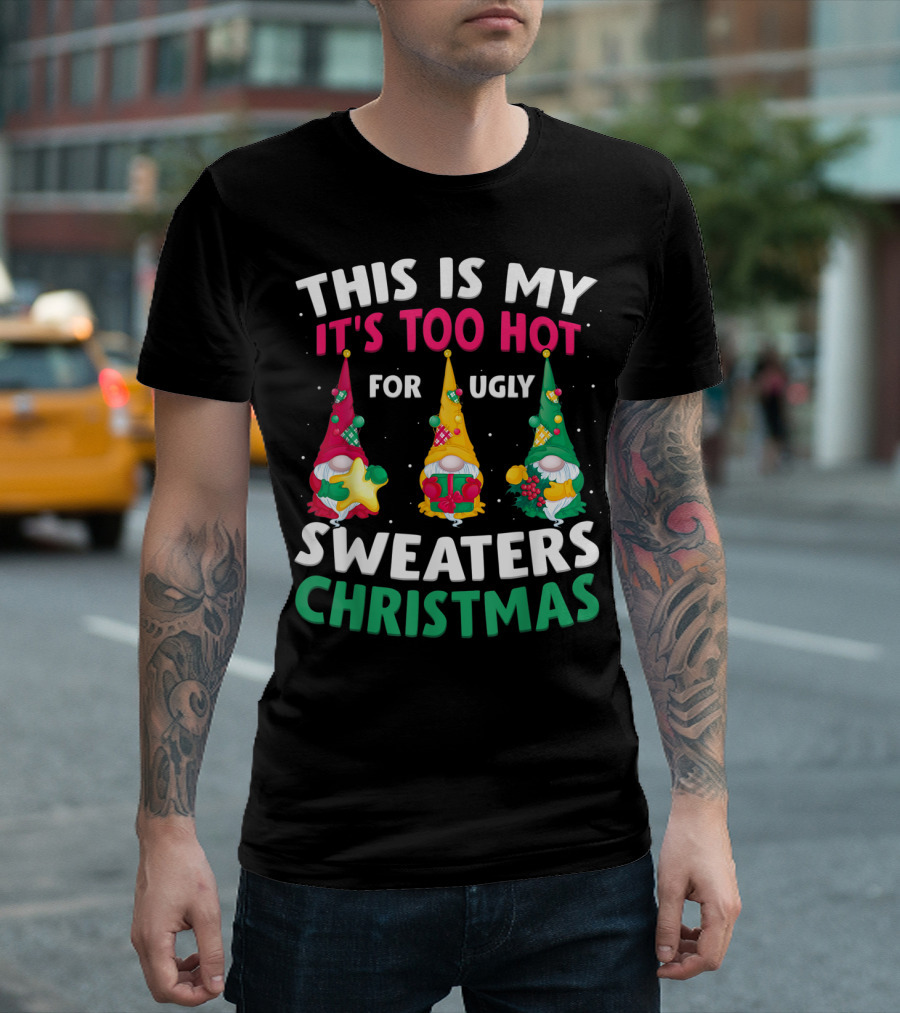 THIS IS MY IT'S TOO HOT FOR UGLY SWEATERS CHRISTMAS GNOME T-Shirt