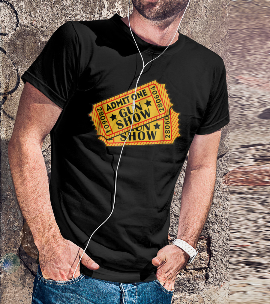 Admit One Gun Show Tickets 280604 T-Shirt