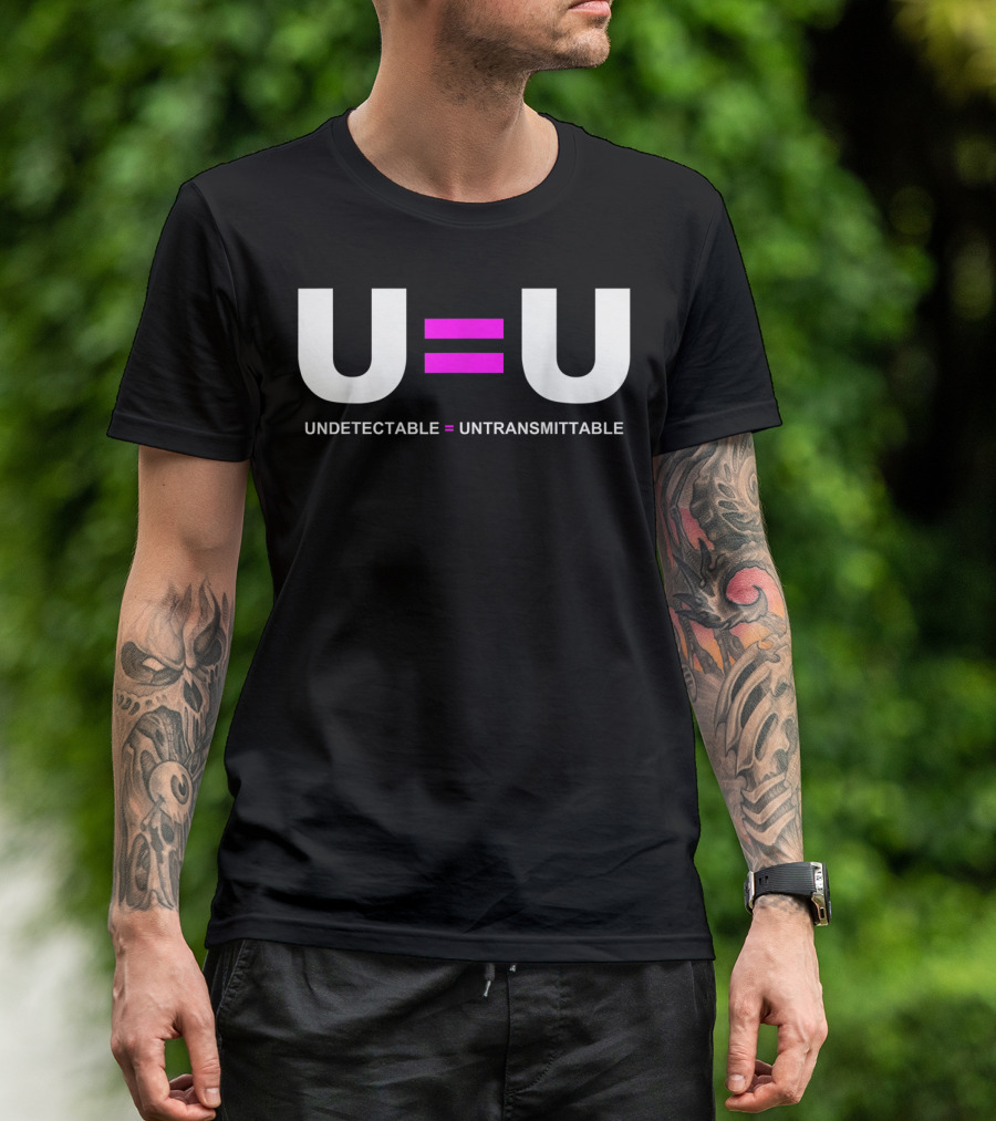 U=U Undetectable Equals Untransmittable HIV Awareness Advocacy T-Shirt