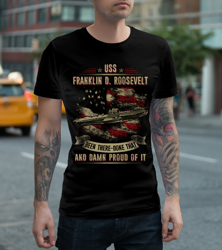 USS Franklin D. Roosevelt CV42 Been There Done That and Damn Proud of It T-Shirt