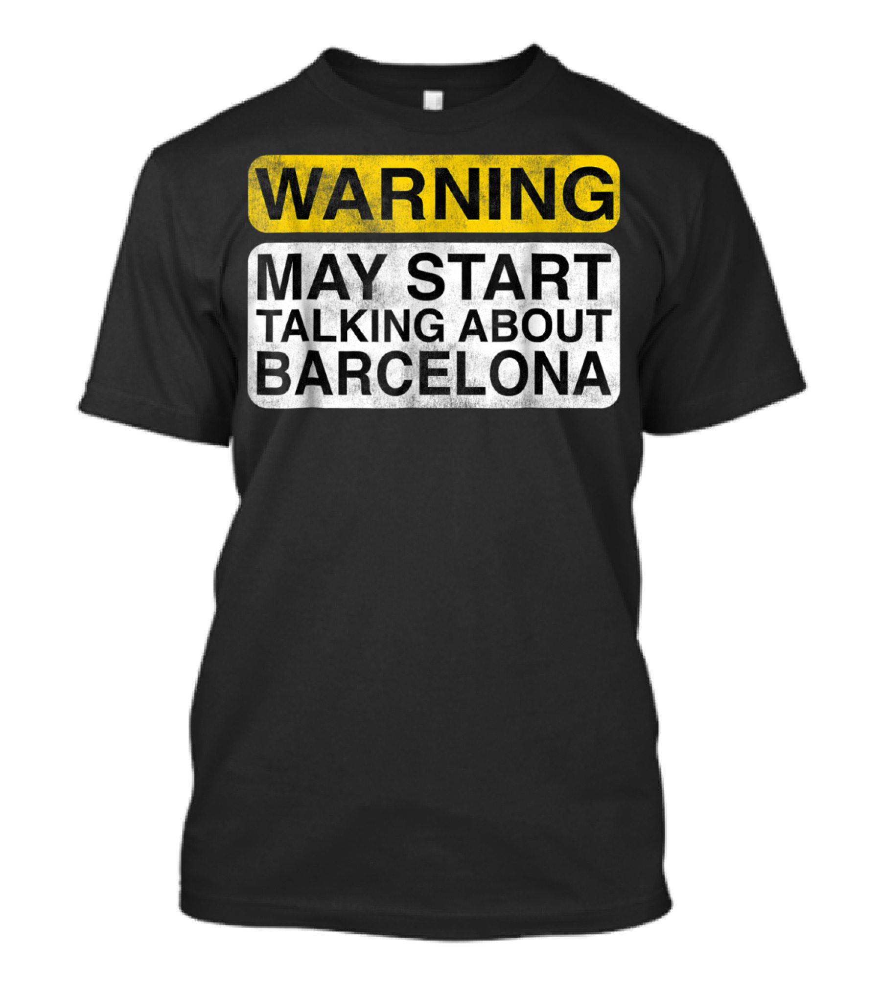 WARNING MAY START TALKING ABOUT BARCELONA T-Shirt