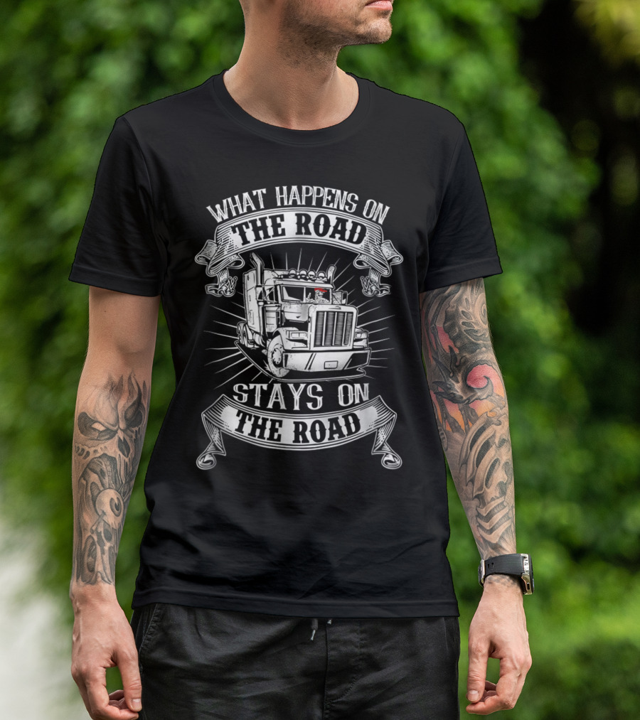 What Happens On The Road Stays On The Road Big Rig Truck T-Shirt