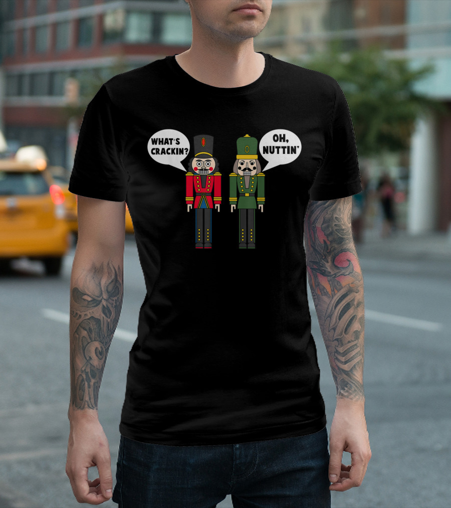 What's Crackin Oh Nuttin Nutcracker Soldiers T-Shirt