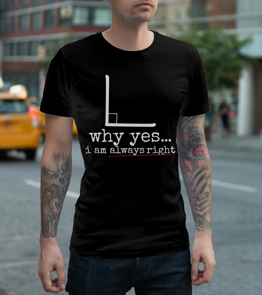 Why Yes I Am Always Right Math Pun Graph L Shape T-Shirt