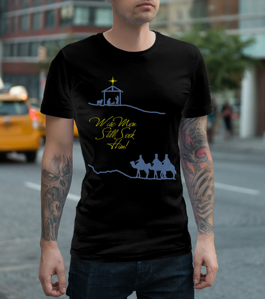 Wise Men Still Seek Him Nativity Scene And Three Wise Men T-Shirt