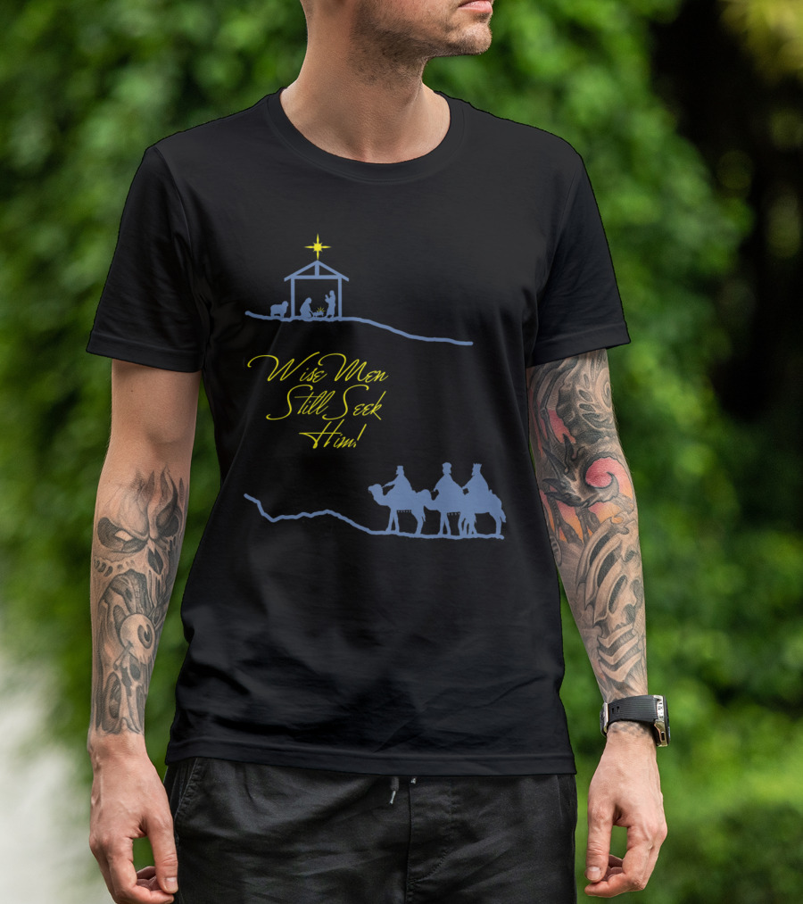 Wise Men Still Seek Him Nativity Scene And Three Wise Men T-Shirt