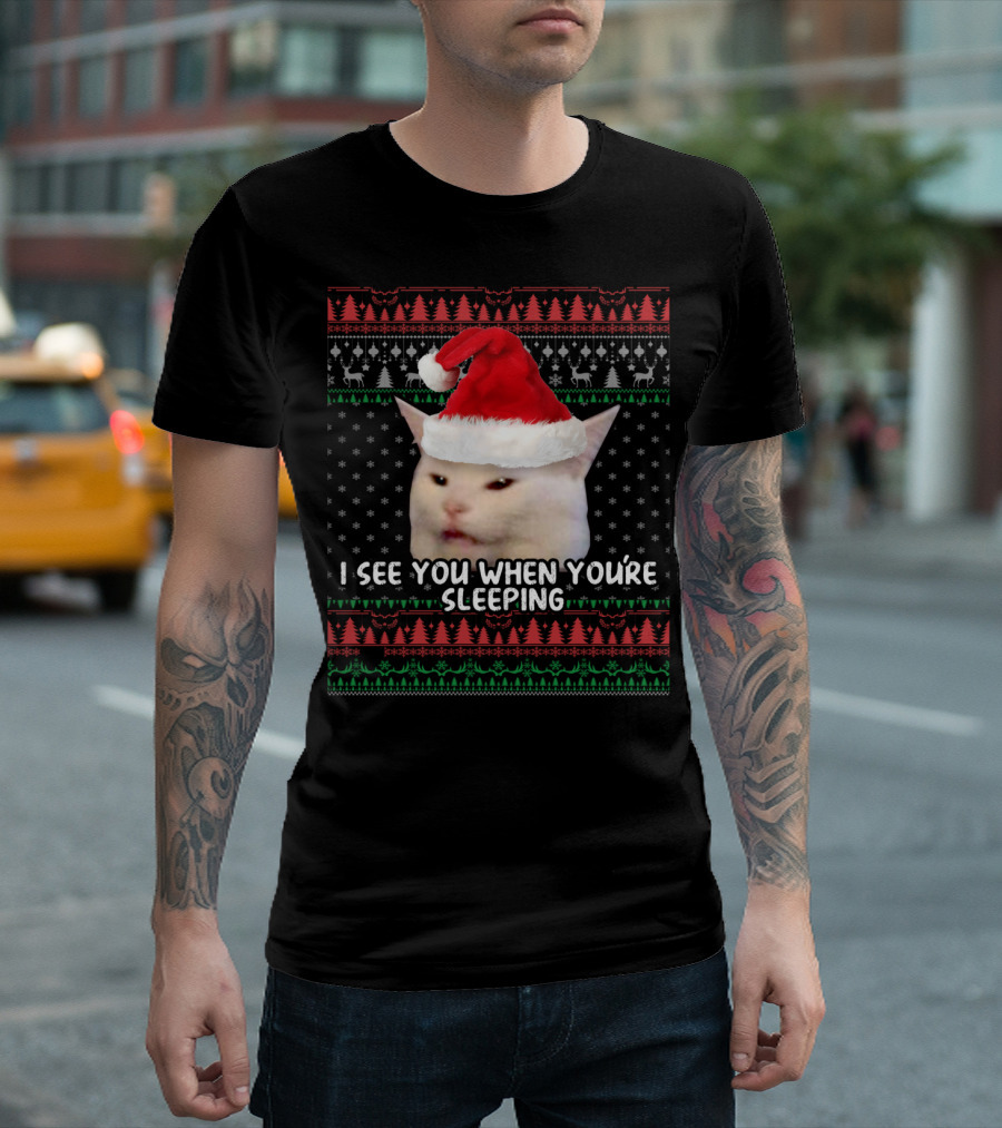 I SEE YOU WHEN YOU'RE SLEEPING CHRISTMAS CAT MEME T-Shirt