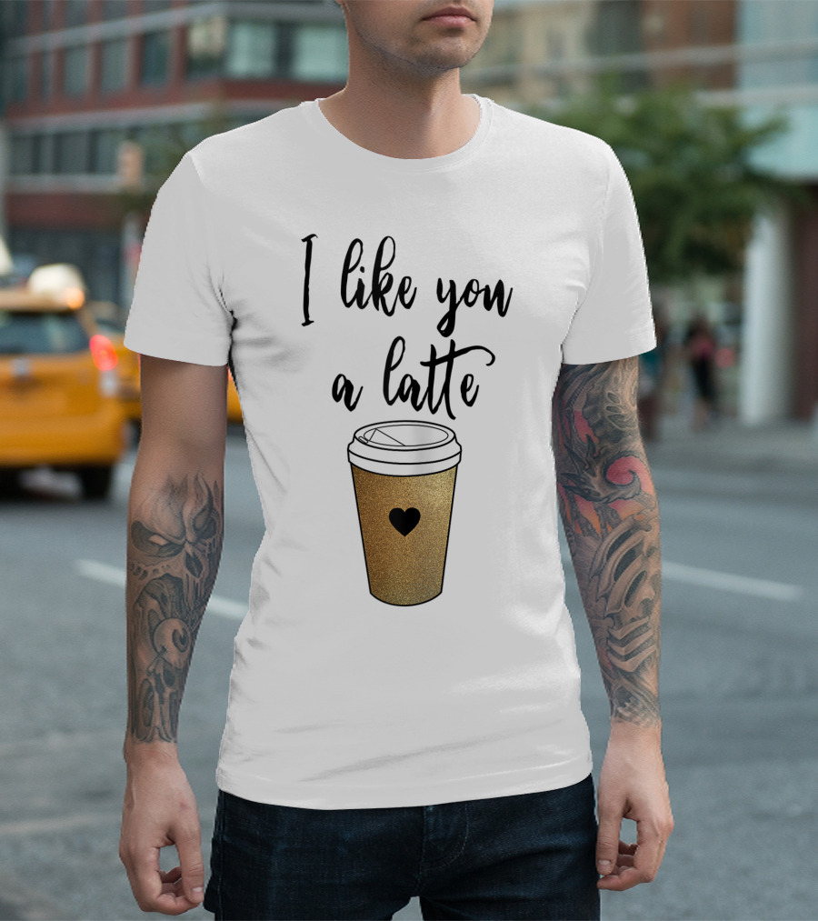 I Like You A Latte Coffee Cup Heart T-Shirt