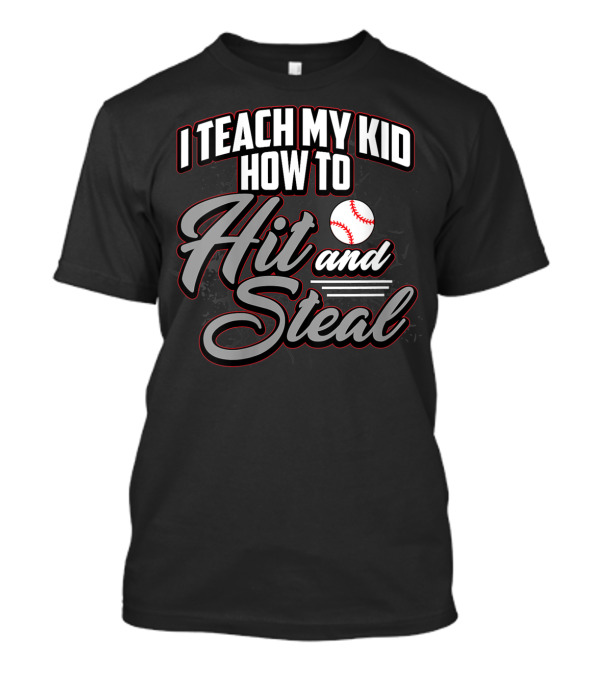 I Teach My Kid How To Hit And Steal Baseball T-Shirt