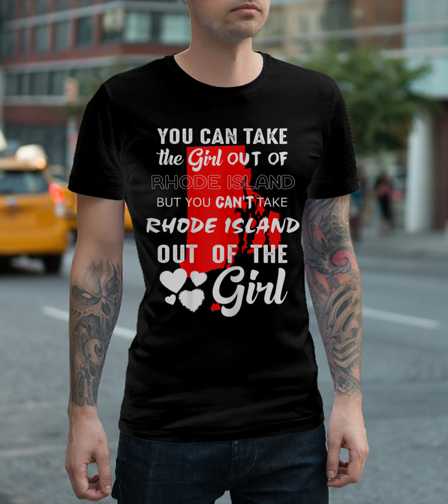 You Can Take the Girl Out of Rhode Island but You Can't Take Rhode Island Out of the Girl T-Shirt