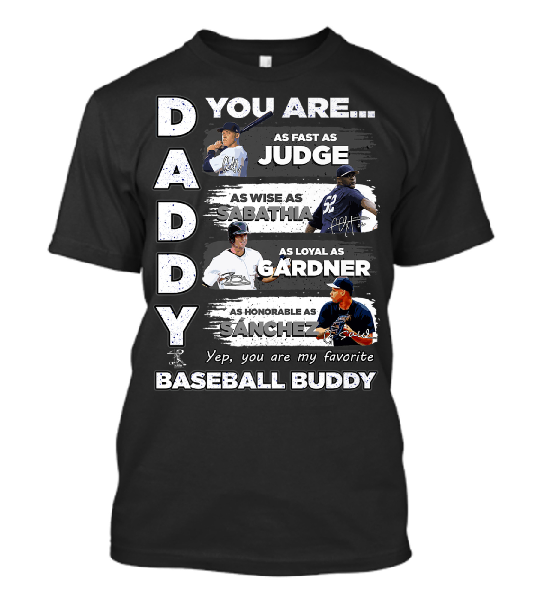Daddy You Are Fast As Judge Wise As Sabathia Loyal As Gardner Honorable As Sanchez Favorite Baseball Buddy T-Shirt