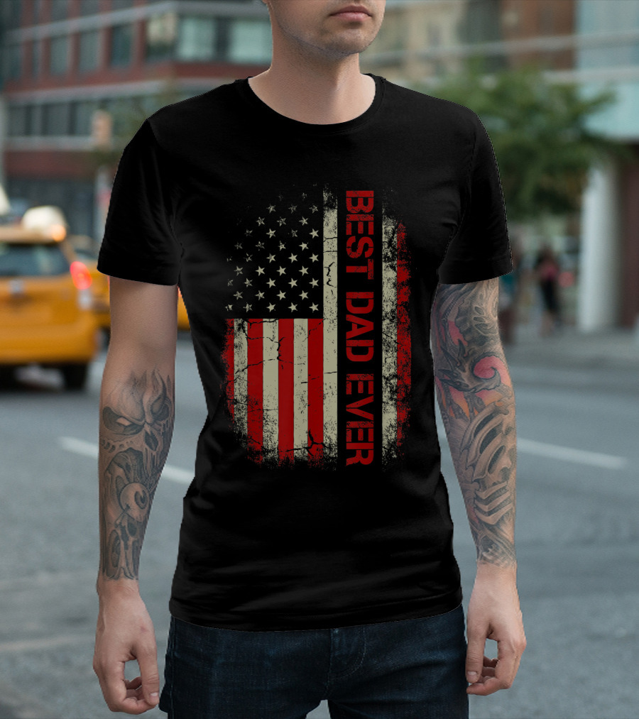 Best Dad Ever American Flag Patriotic Father T-Shirt