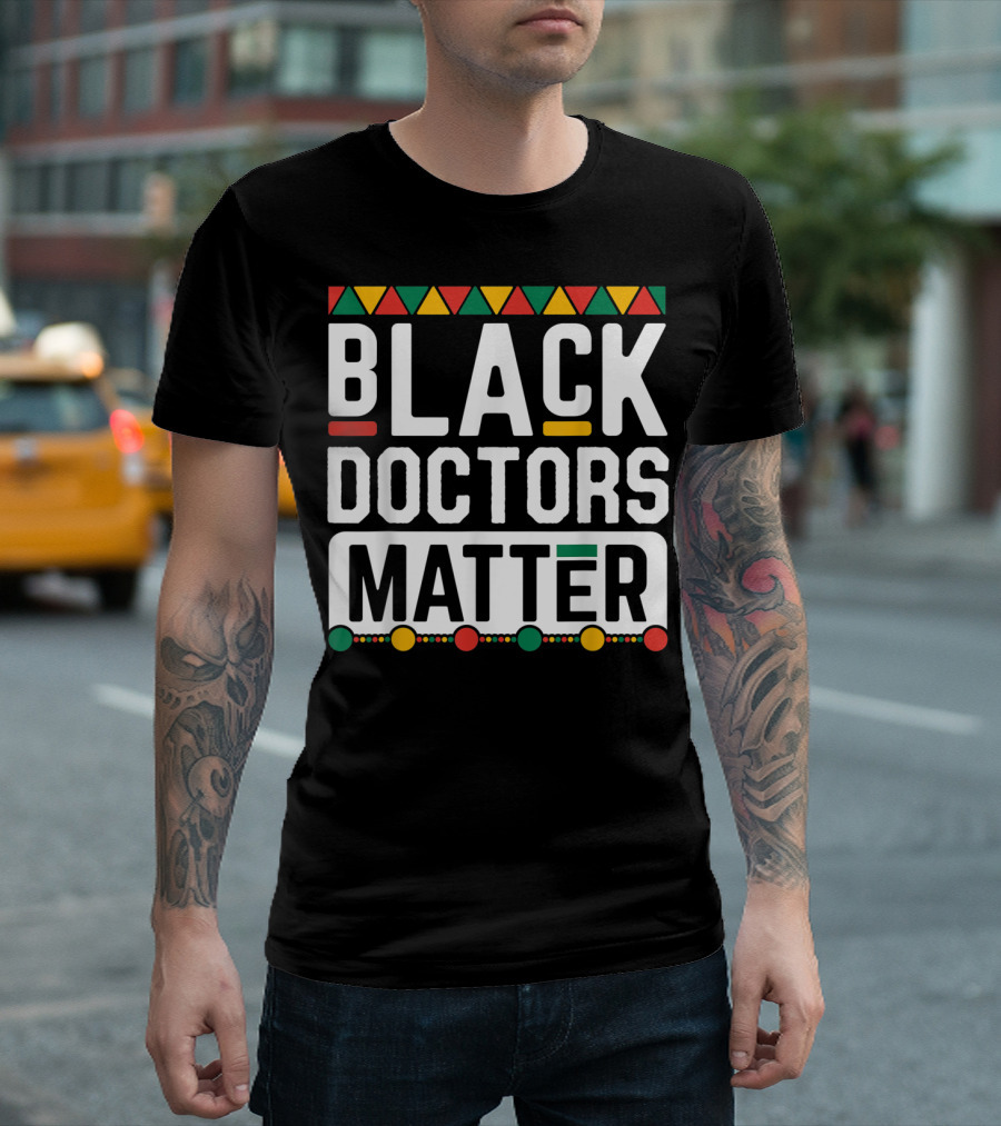 Black Doctors Matter Black History Month African Colors T-Shirt